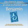Une Chanson Douce Je Veux La Chanter Pour Benjamin