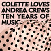 Colette Loves Andrea Crews - Ten Years Of Music