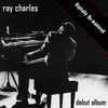 Ray Charles - Debut Album (digitally Re-Mastered)
