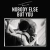 Nobody Else But You