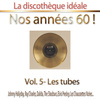 La Discothèque Idéale / Nos Années 60 !: Vol. 5 "les Tubes"
