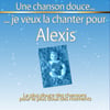 Une Chanson Douce Je Veux La Chanter Pour Alexis