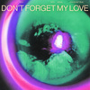 Don’t Forget My Love (John Summit Remix)