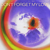 Don’t Forget My Love (Higgo Remix)