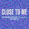 Close To Me (with Diplo & aboutagirl feat. Swae Lee) [aboutagirl Remix]